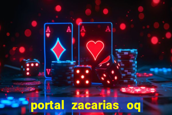 portal zacarias oq q e para falar